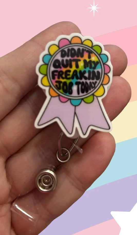Didn't Quit My Freakin Job Today  -  Badge Reel Holder    Fuzzy Edges Crafts LLC    Moore than Scrubs